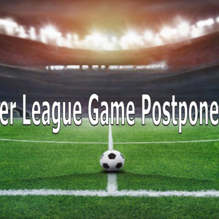 Premier League Game Postponements: Decisions and Reasons Why the Game Can be Postpone