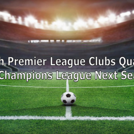 Which Premier League Clubs Qualified for Champions League Next Season? Premier League Teams and Clubs.