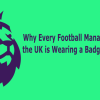 Why Every Football Manager in the UK is Wearing a Badge – Explained